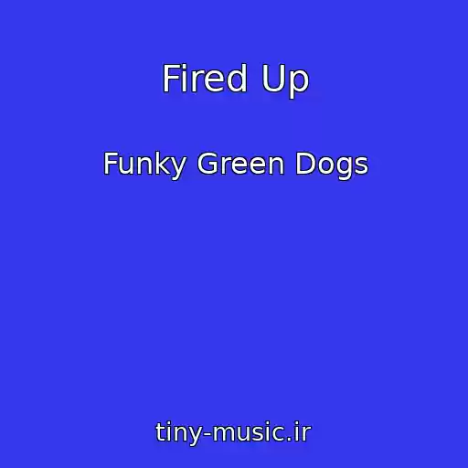 کاور آهنگ Fired Up از Funky Green Dogs