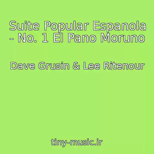 کاور آهنگ Suite Popular Espanola - No. 1 El Pano Moruno از Dave Grusin & Lee Ritenour
