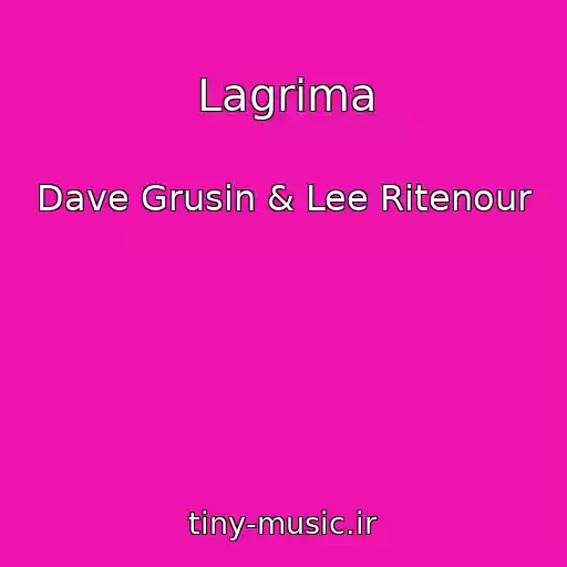 کاور آهنگ Lagrima از Dave Grusin & Lee Ritenour