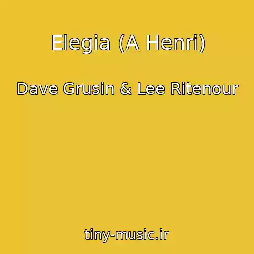 کاور آهنگ Elegia (A Henri) از Dave Grusin & Lee Ritenour