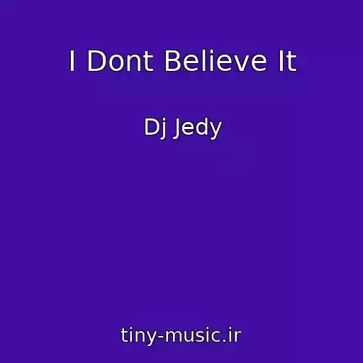 کاور آهنگ I Dont Believe It از Dj Jedy