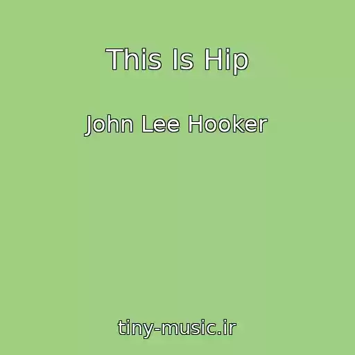 کاور آهنگ This Is Hip از John Lee Hooker