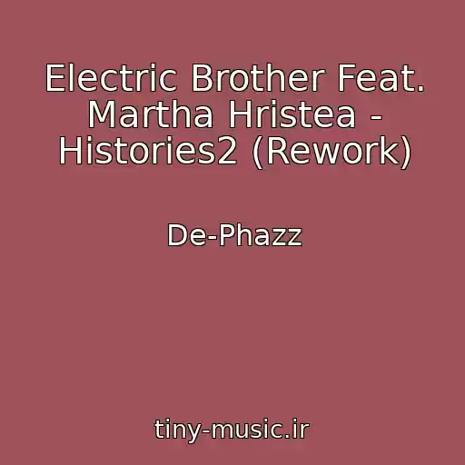 کاور آهنگ Electric Brother Feat. Martha Hristea - Histories2 (Rework) از De-Phazz