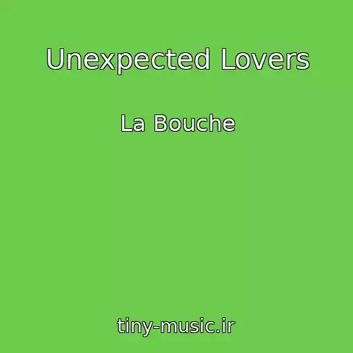 کاور آهنگ Unexpected Lovers از La Bouche
