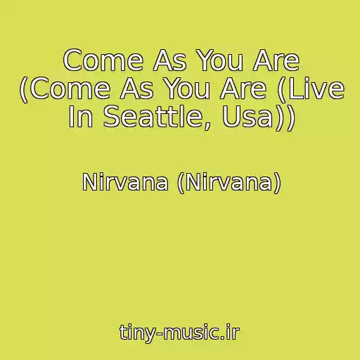 کاور آهنگ Come As You Are (Come As You Are (Live In Seattle, Usa)) از Nirvana (Nirvana)