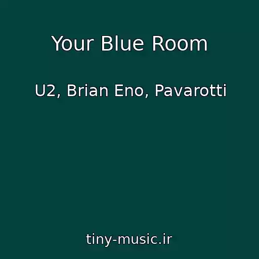 کاور آهنگ Your Blue Room از U2, Brian Eno, Pavarotti