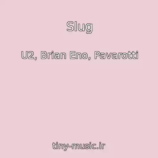 کاور آهنگ Slug از U2, Brian Eno, Pavarotti
