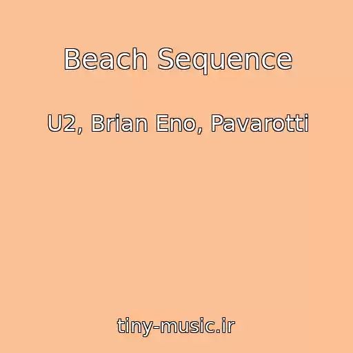 کاور آهنگ Beach Sequence از U2, Brian Eno, Pavarotti