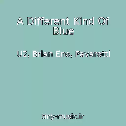 کاور آهنگ A Different Kind Of Blue از U2, Brian Eno, Pavarotti