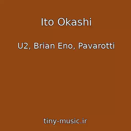 کاور آهنگ Ito Okashi از U2, Brian Eno, Pavarotti