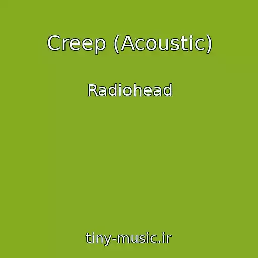 کاور آهنگ Creep (Acoustic) از Radiohead