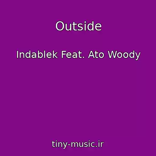کاور آهنگ Outside از Indablek Feat. Ato Woody