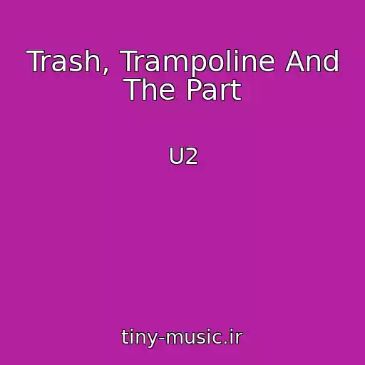 کاور آهنگ Trash, Trampoline And The Part از U2