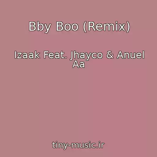 کاور آهنگ Bby Boo (Remix) از Izaak Feat. Jhayco & Anuel Aa