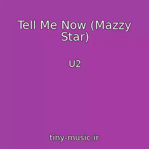 کاور آهنگ Tell Me Now (Mazzy Star) از U2