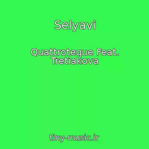 کاور آهنگ Selyavi از Quattroteque Feat. Tretiakova