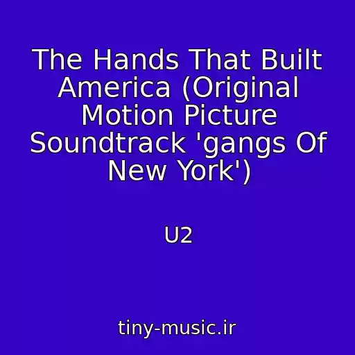 کاور آهنگ The Hands That Built America (Original Motion Picture Soundtrack 'gangs Of New York') از U2