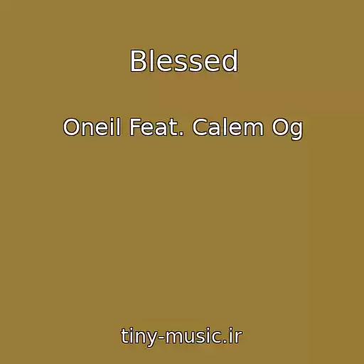 کاور آهنگ Blessed از Oneil Feat. Calem Og