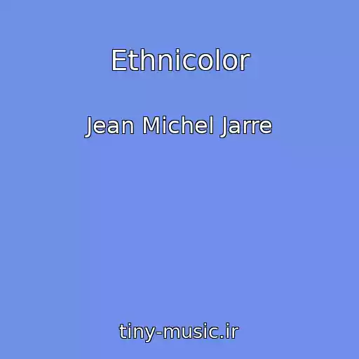 کاور آهنگ Ethnicolor از Jean Michel Jarre