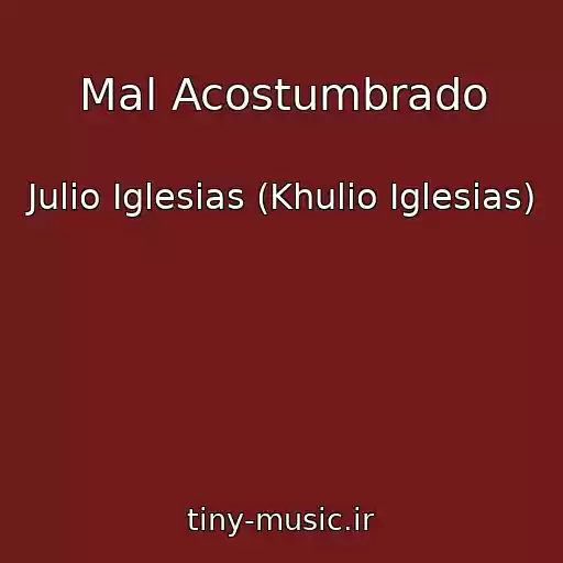کاور آهنگ Mal Acostumbrado از Julio Iglesias (Khulio Iglesias)