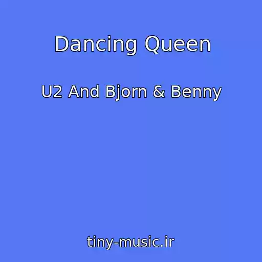 کاور آهنگ Dancing Queen از U2 And Bjorn & Benny