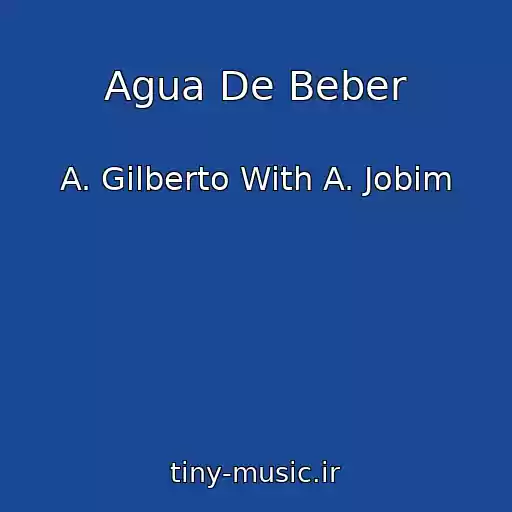 کاور آهنگ Agua De Beber از A. Gilberto With A. Jobim