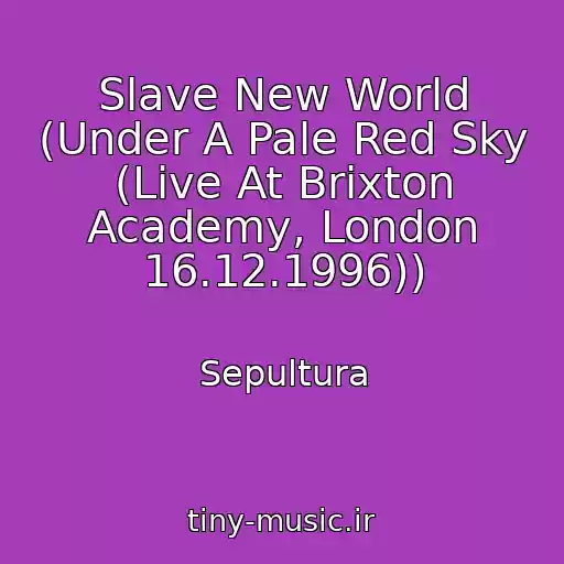 کاور آهنگ Slave New World (Under A Pale Red Sky (Live At Brixton Academy, London 16.12.1996)) از Sepultura