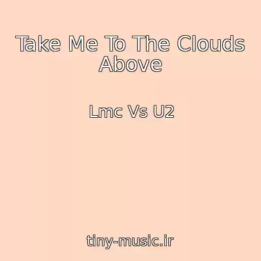 کاور آهنگ Take Me To The Clouds Above از Lmc Vs U2