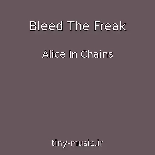 کاور آهنگ Bleed The Freak از Alice In Chains