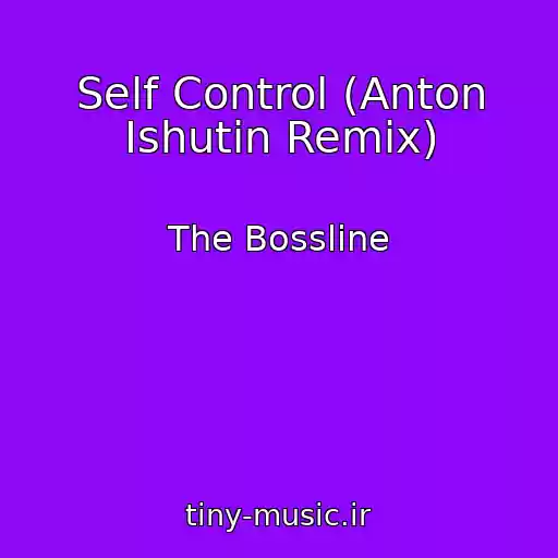 کاور آهنگ Self Control (Anton Ishutin Remix) از The Bossline