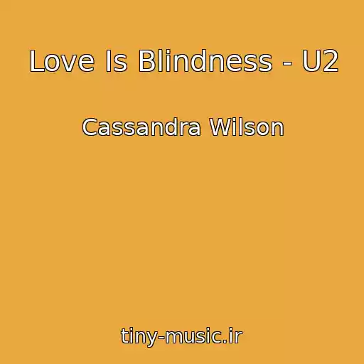 کاور آهنگ Love Is Blindness - U2 از Cassandra Wilson