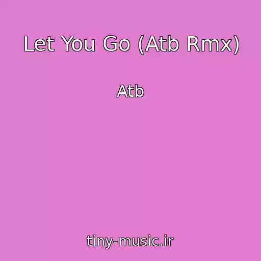 کاور آهنگ Let You Go (Atb Rmx) از Atb