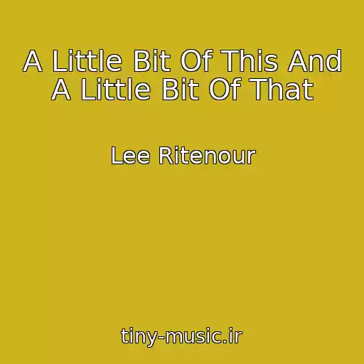 کاور آهنگ A Little Bit Of This And A Little Bit Of That از Lee Ritenour