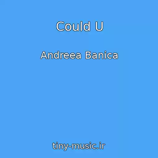 کاور آهنگ Could U از Andreea Banica