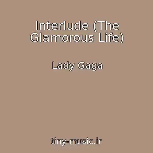 کاور آهنگ Interlude (The Glamorous Life) از Lady Gaga