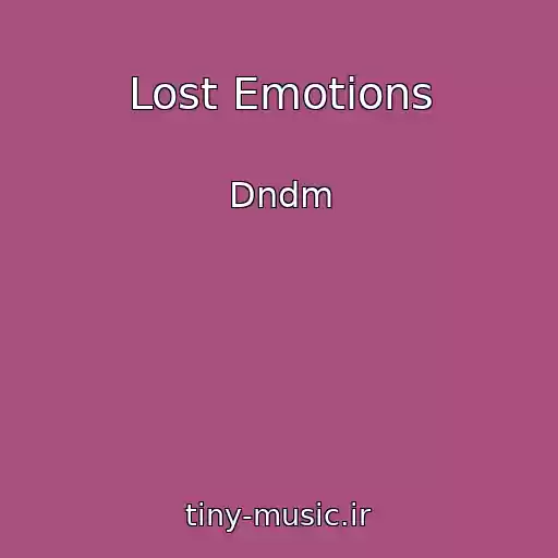 کاور آهنگ Lost Emotions از Dndm