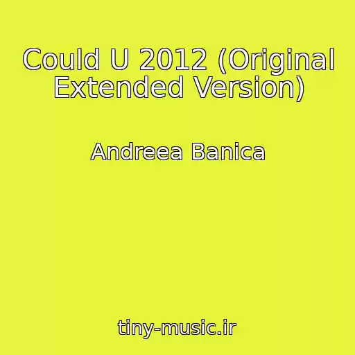 کاور آهنگ Could U 2012 (Original Extended Version) از Andreea Banica