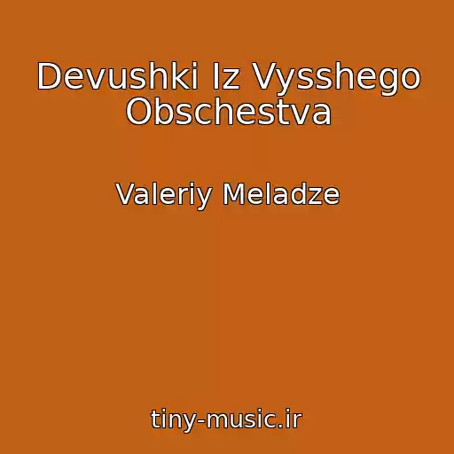 کاور آهنگ Devushki Iz Vysshego Obschestva از Valeriy Meladze