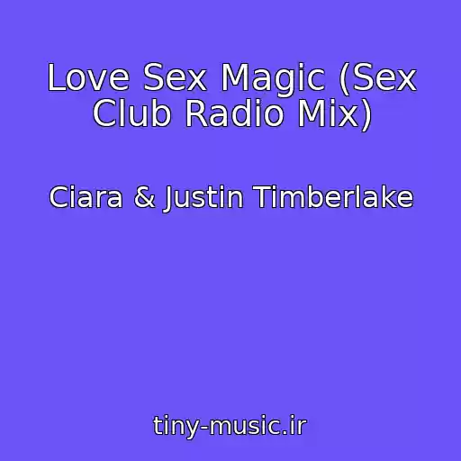 کاور آهنگ Love Sex Magic (Sex Club Radio Mix) از Ciara & Justin Timberlake
