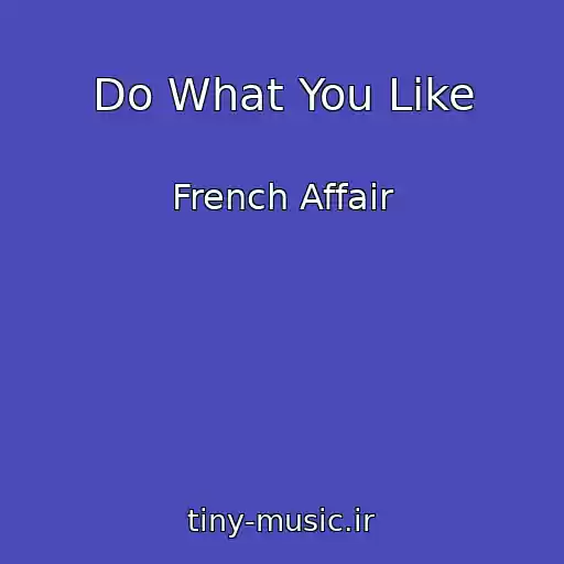 کاور آهنگ Do What You Like از French Affair
