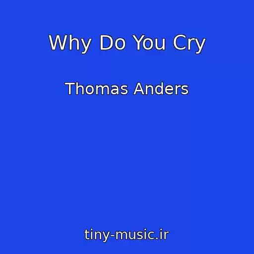 کاور آهنگ Why Do You Cry از Thomas Anders