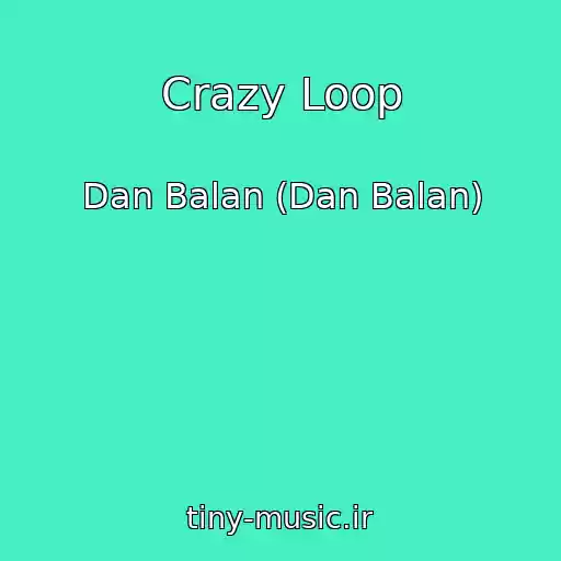 کاور آهنگ Crazy Loop از Dan Balan (Dan Balan)