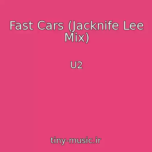 کاور آهنگ Fast Cars (Jacknife Lee Mix) از U2