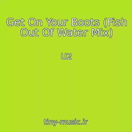 کاور آهنگ Get On Your Boots (Fish Out Of Water Mix) از U2