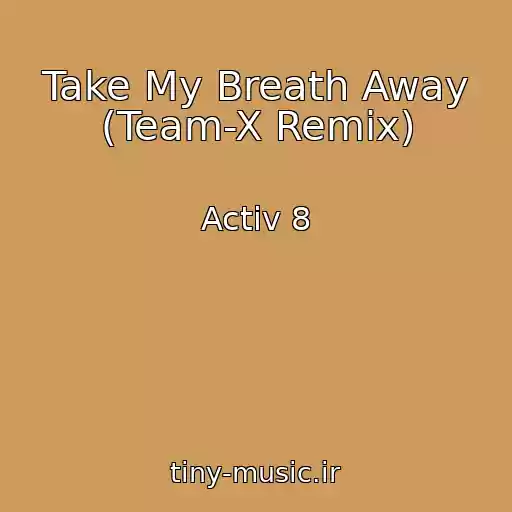 کاور آهنگ Take My Breath Away (Team-X Remix) از Activ 8