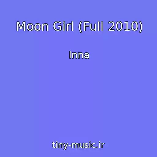 کاور آهنگ Moon Girl (Full 2010) از Inna