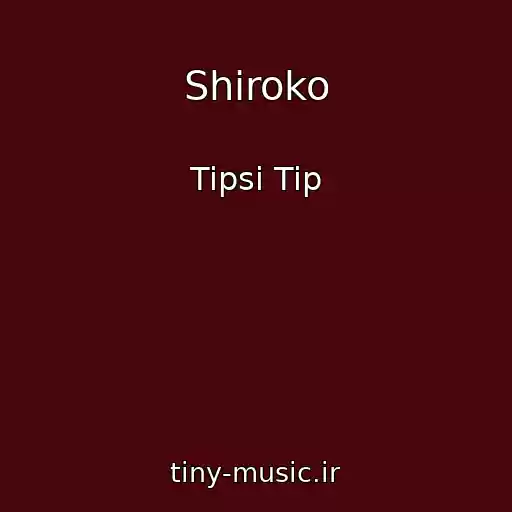 کاور آهنگ Shiroko از Tipsi Tip