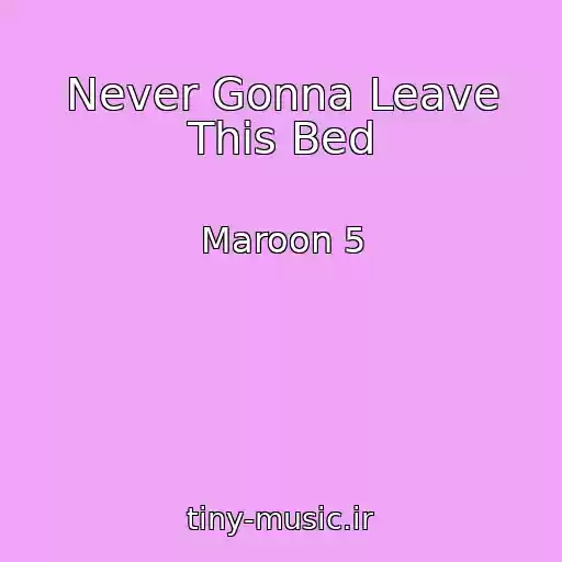 کاور آهنگ Never Gonna Leave This Bed از Maroon 5