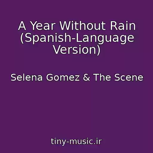 کاور آهنگ A Year Without Rain (Spanish-Language Version) از Selena Gomez & The Scene