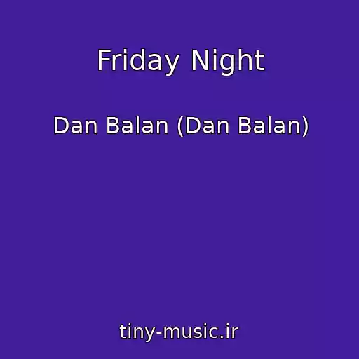 کاور آهنگ Friday Night از Dan Balan (Dan Balan)